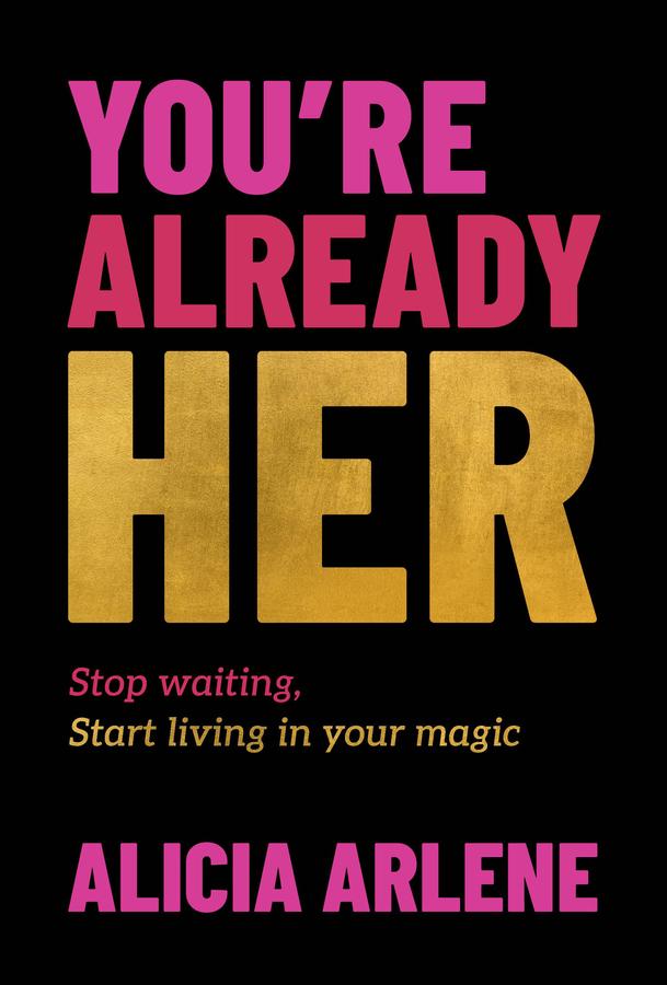 You're Already Her by Alicia Arlene
