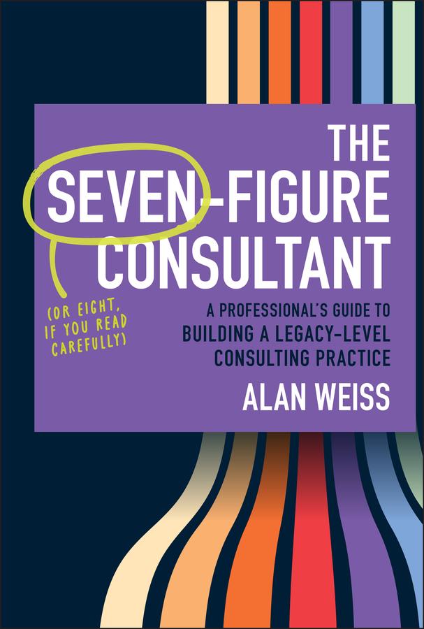The Seven-Figure Consultant by Alan Weiss