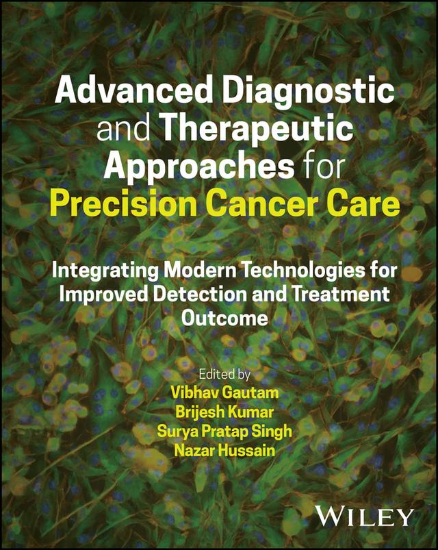 Advanced Diagnostic and Therapeutic Approaches for Precision Cancer Care by Brijesh Kumar, Nazar Hussain, Surya Pratap Singh, Vibhav Gautam