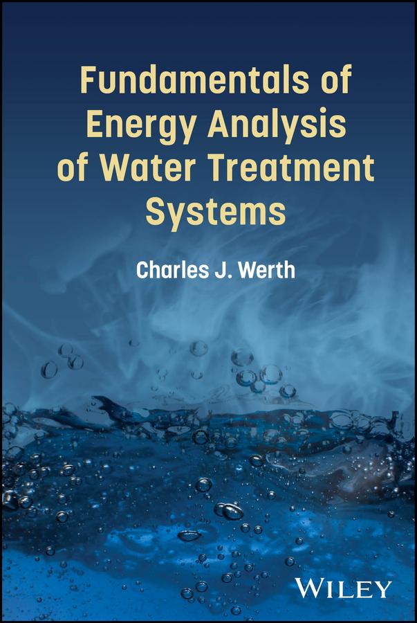 Fundamentals of Energy Analysis of Water Treatment Systems by Charles J. Werth
