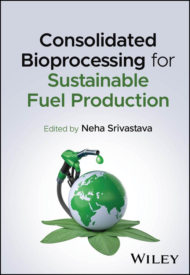 Consolidated Bioprocessing for Sustainable Fuel Production by Neha Srivastava