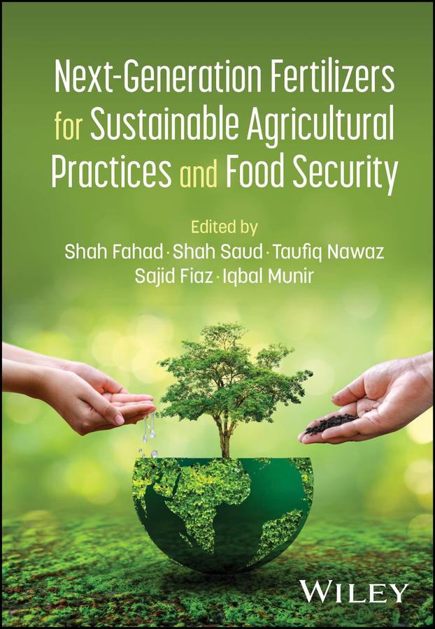 Next-Generation Fertilizers for Sustainable Agricultural Practices and Food Security by Iqbal Munir, Sajid Fiaz, Shah Fahad, Shah Saud, Taufiq Nawaz