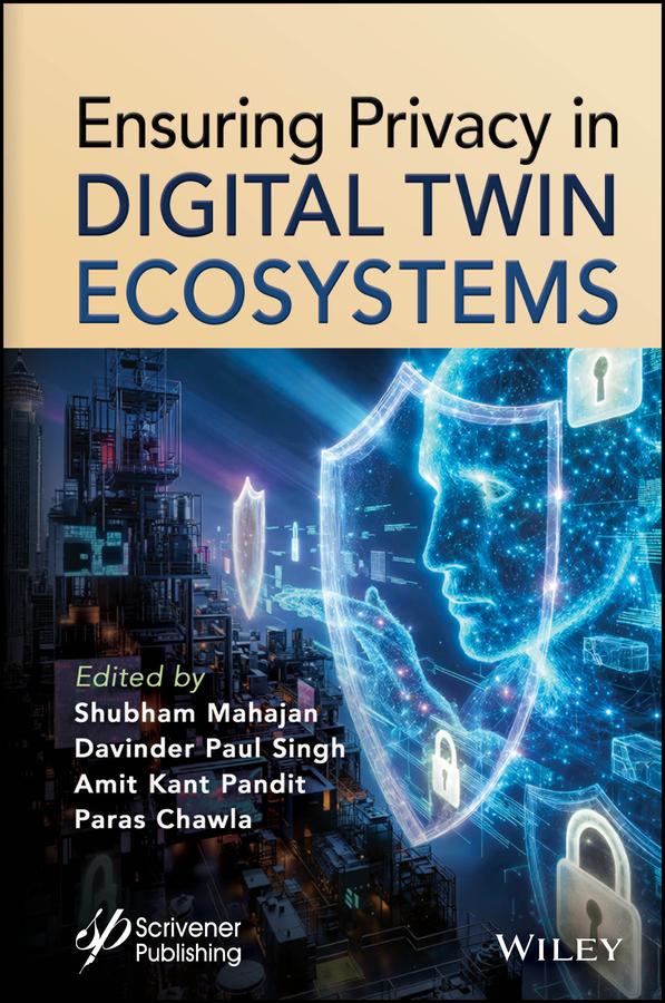 Ensuring Privacy in Digital Twin Ecosystems by Amit Kant Pandit, Davinder Paul Singh, Paras Chawla, Shubham Mahajan