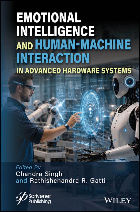 Emotional Intelligence and Human-Machine Interaction in Advanced Hardware Systems by Chandra Singh, Rathishchandra R. Gatti