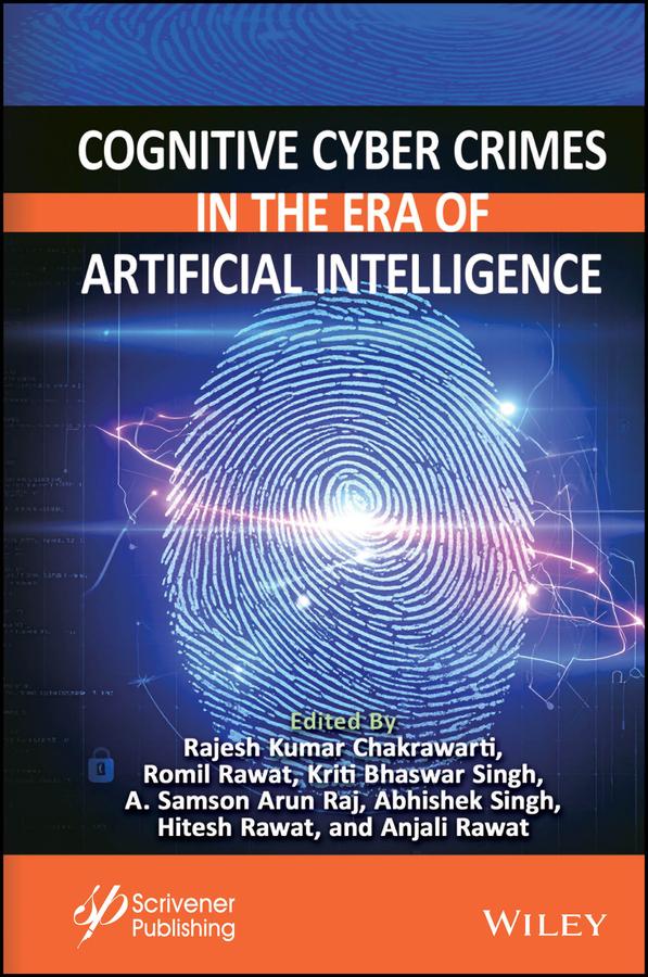 Cognitive Cyber Crimes in the Era of Artificial Intelligence by Abhishek Singh, Anjali Rawat, A. Samson Arun Raj, Hitesh Rawat, Kriti Bhaswar Singh, Rajesh Kumar Chakrawarti, Romil Rawat