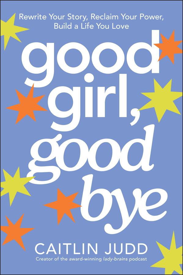Good Girl, Goodbye by Caitlin Judd