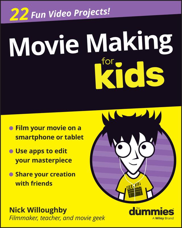 Movie Making For Kids For Dummies by Nick Willoughby