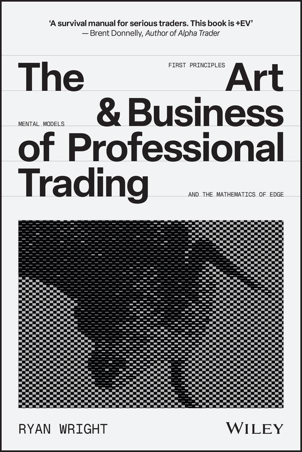 The Art and Business of Professional Trading by Ryan Wright