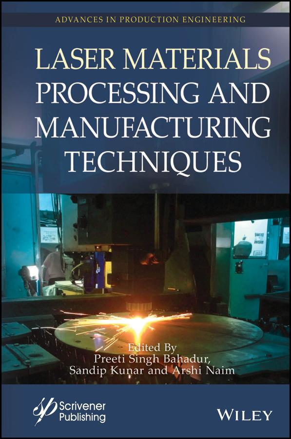 Laser Materials Processing and Manufacturing Techniques by Arshi Naim, Preeti Singh Bahadur, Sandip Kunar
