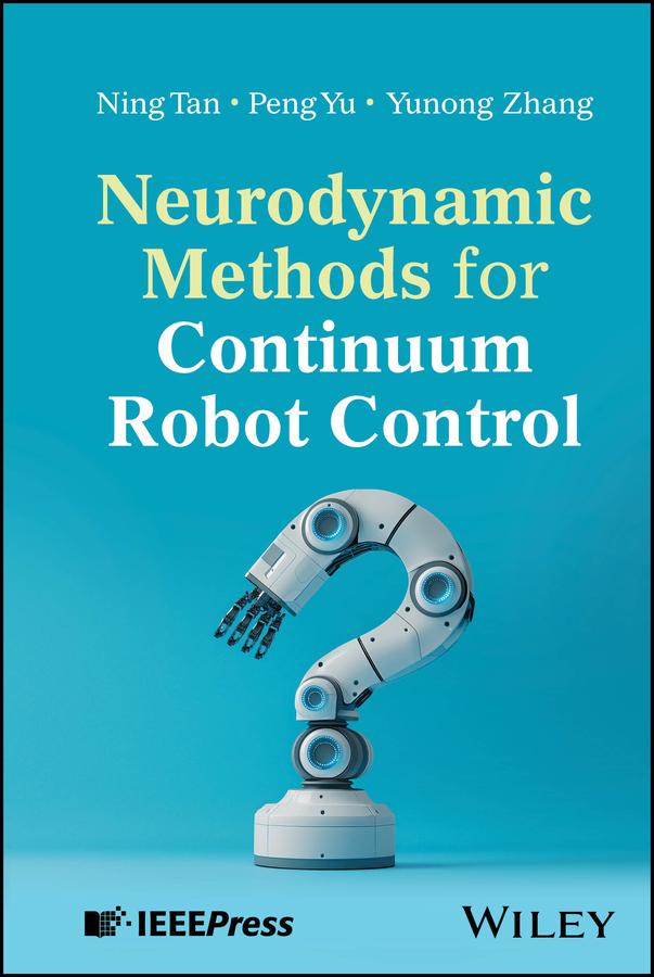 Neurodynamic Methods for Continuum Robot Control by Ning Tan, Peng Yu, Yunong Zhang