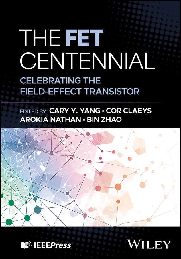 The FET Centennial by Arokia Nathan, Bin Zhao, Cary Y. Yang, Cor Claeys