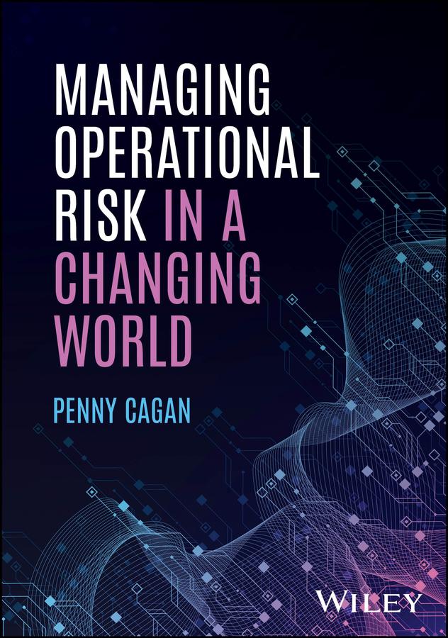 Managing Operational Risk in a Changing World by Penny Cagan