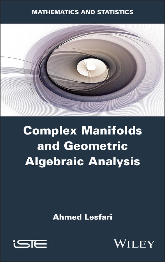 Complex Manifolds and Geometric Algebraic Analysis by Ahmed Lesfari