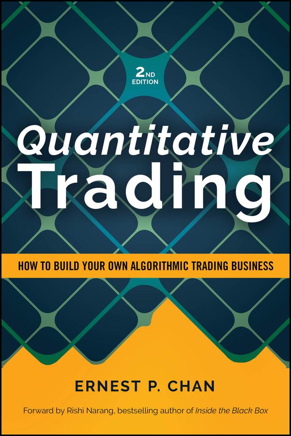 Quantitative Trading by Ernest P. Chan, Rishi K. Narang