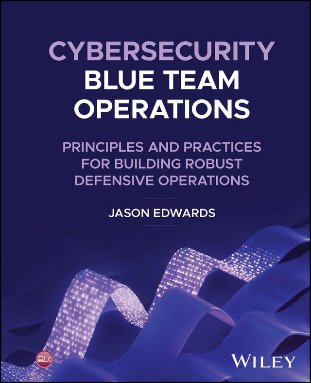 Cybersecurity Blue Team Operations by Jason Edwards