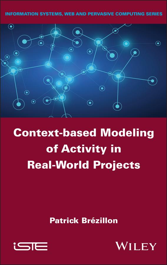 Context-based Modeling of Activity in Real-World Projects by Patrick Brézillon