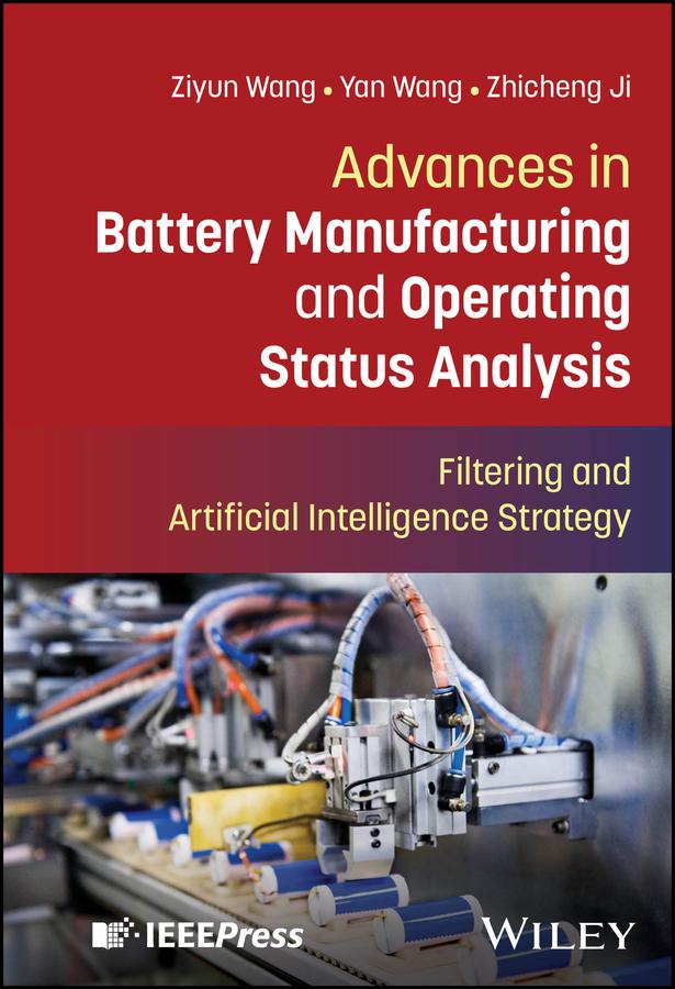 Advances in Battery Manufacturing and Operating Status Analysis by Yan Wang, Zhicheng Ji, Ziyun Wang