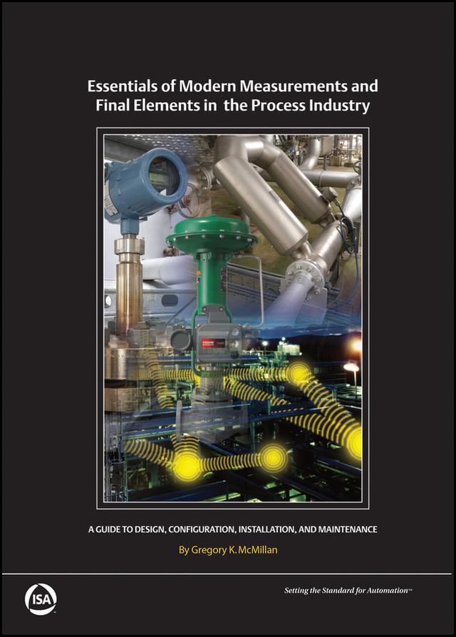 Essentials of Modern Measurements and Final Elements in the Process Industry by Gregory K. McMillan