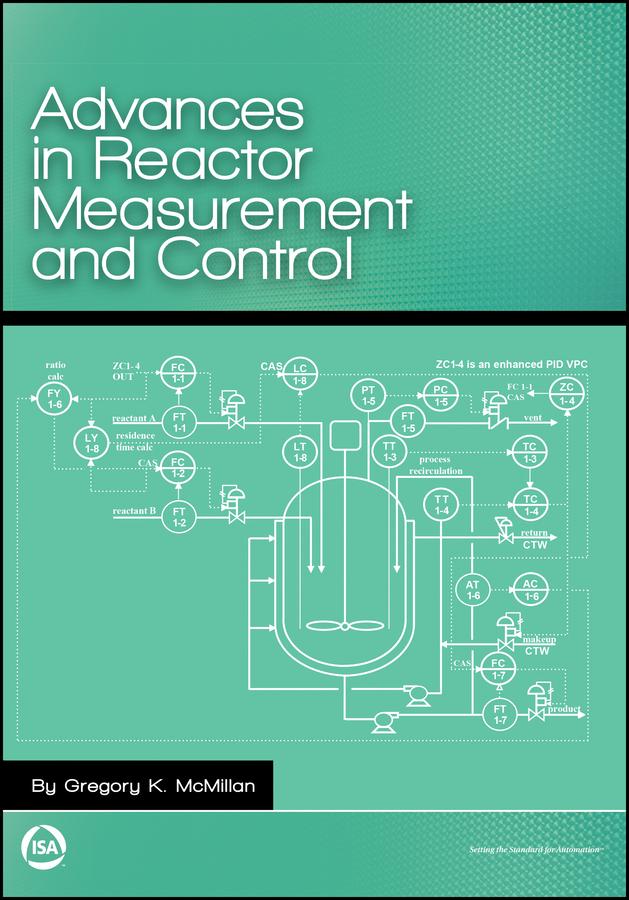Advances in Reactor Measurement and Control by Gregory K. McMillan