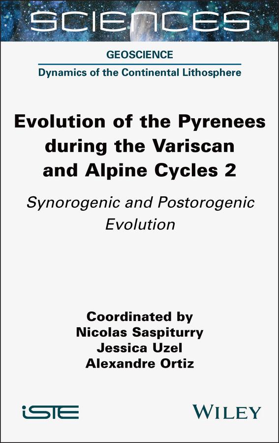 Evolution of the Pyrenees during the Variscan and Alpine Cycles, Volume 2 by Alexandre Ortiz, Jessica Uzel, Nicolas Saspiturry