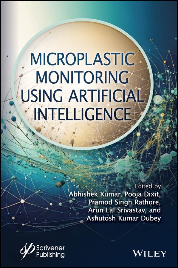 Microplastic Monitoring Using Artificial Intelligence by Abhishek Kumar, Arun Lal Srivastav, Ashutosh Kumar Dubey, Pooja Dixit, Pramod Singh Rathore