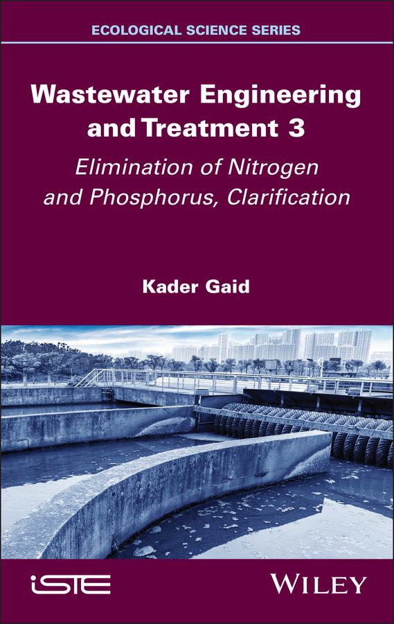 Wastewater Engineering and Treatment 3 by Kader Gaid