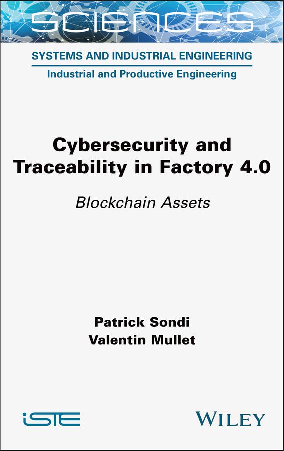 Cybersecurity and Traceability in Factory 4.0 by Patrick Sondi, Valentin Mullet