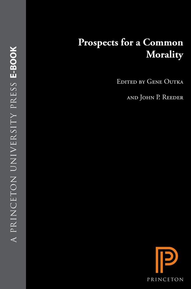 Prospects for a Common Morality by Gene Outka, John P. Reeder, Jr.