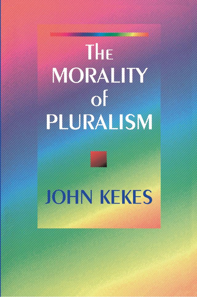The Morality of Pluralism by John Kekes