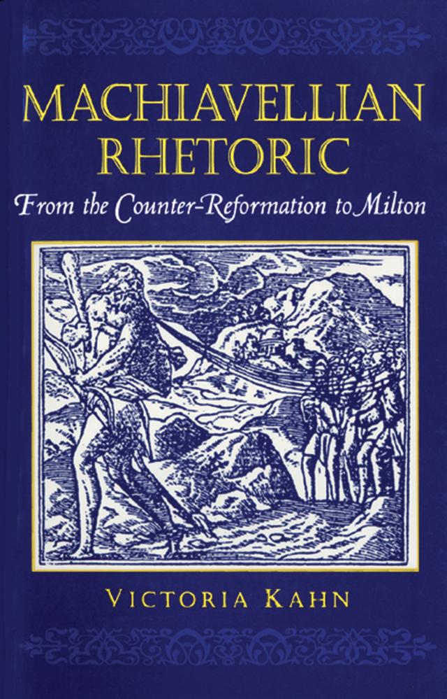 Machiavellian Rhetoric by Victoria Kahn