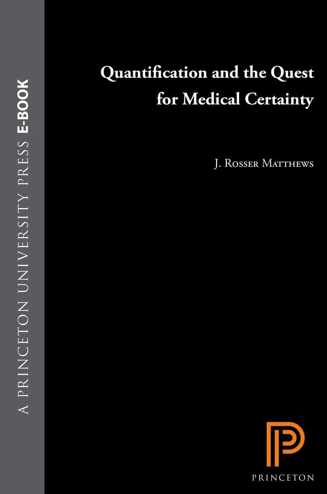 Quantification and the Quest for Medical Certainty by J. Rosser Matthews