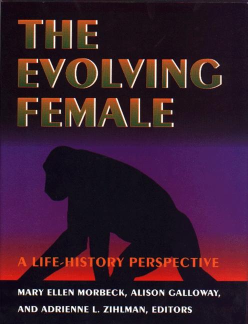 The Evolving Female by Adrienne L. Zihlman, Alison Galloway, Mary Ellen Morbeck