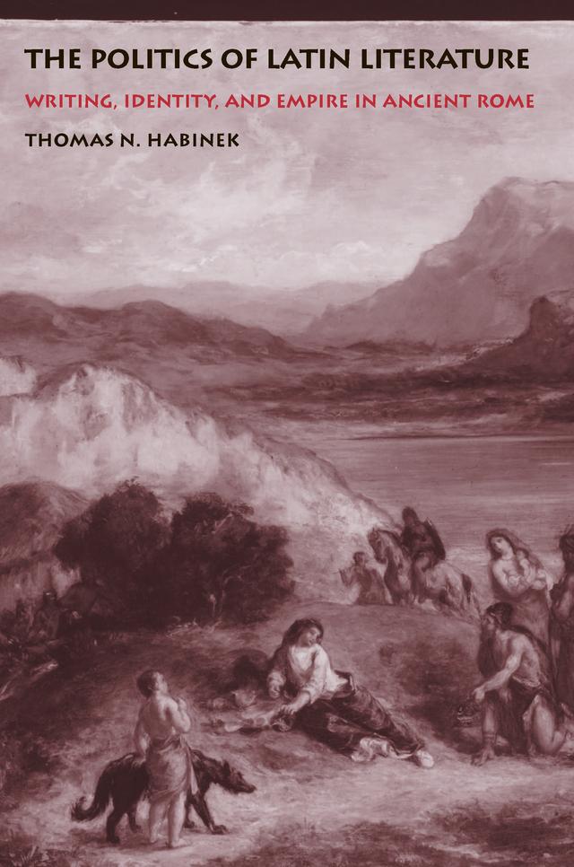 The Politics of Latin Literature by Thomas N. Habinek