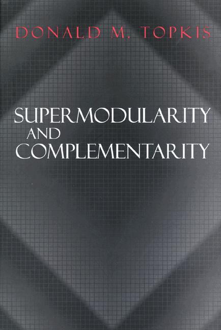 Supermodularity and Complementarity by Donald M. Topkis