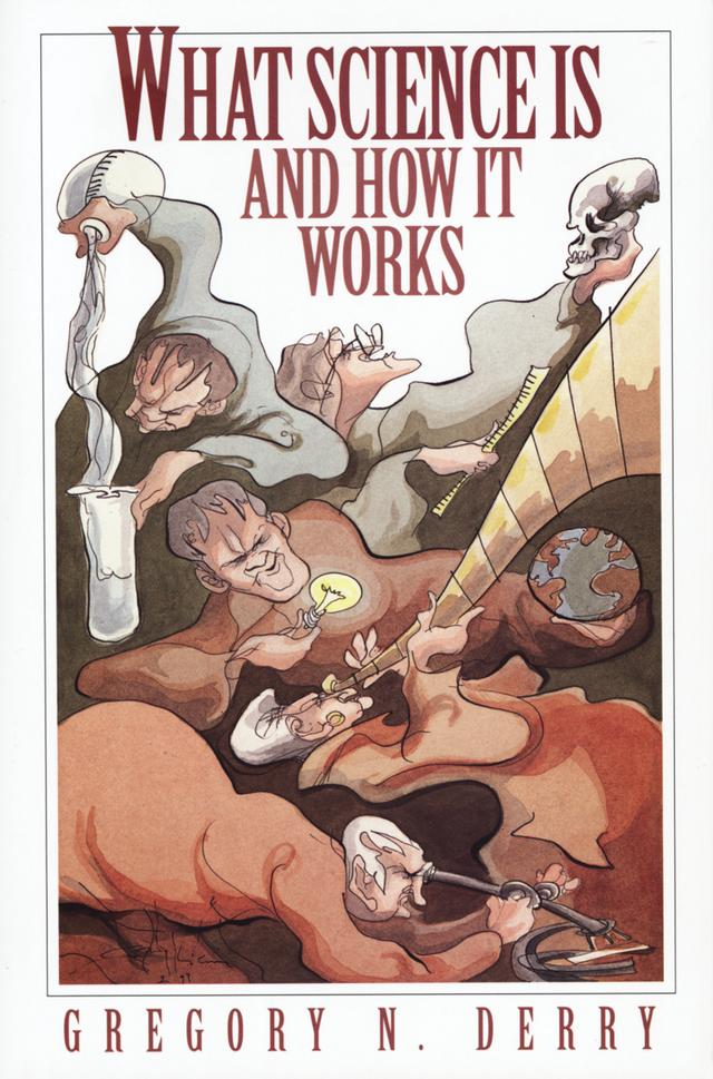 What Science Is and How It Works by Gregory N. Derry