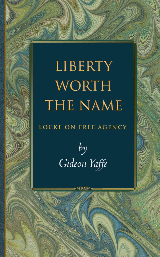 Liberty Worth the Name by Gideon Yaffe