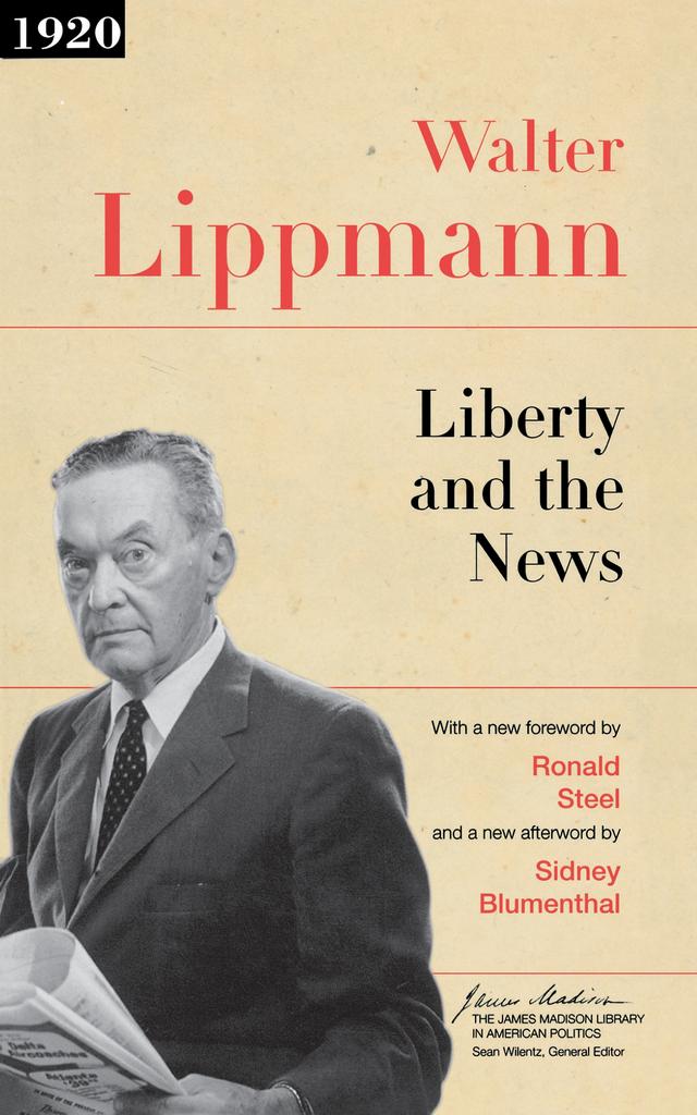 Liberty and the News by Ronald Steel, Sean Wilentz, Sidney Blumenthal, Walter Lippmann