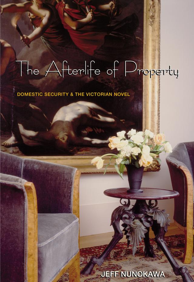 The Afterlife of Property by Jeff Nunokawa
