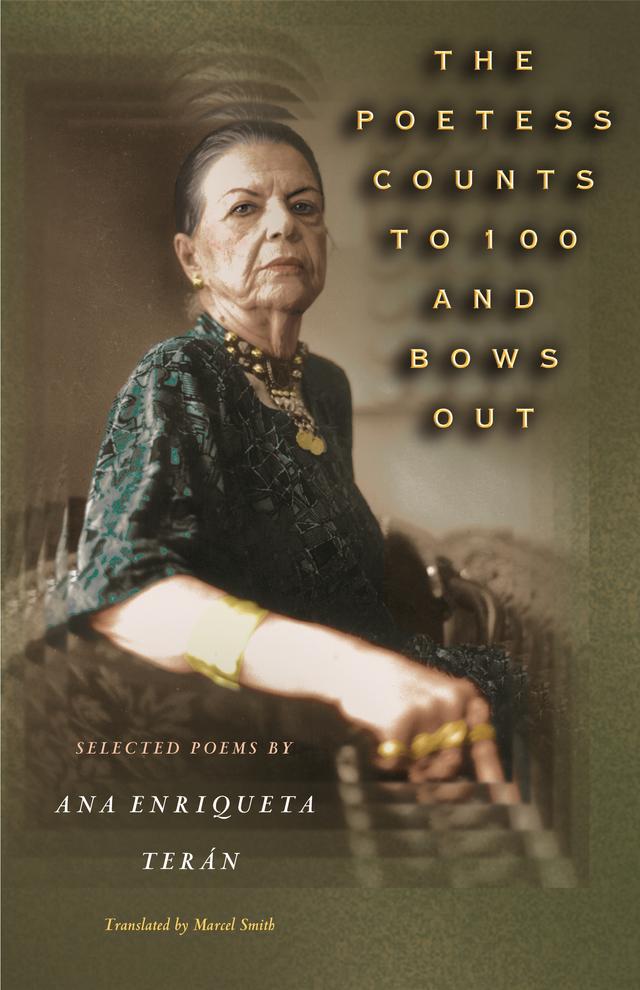 The Poetess Counts to 100 and Bows Out by Ana Enriqueta Terán, Marcel Smith