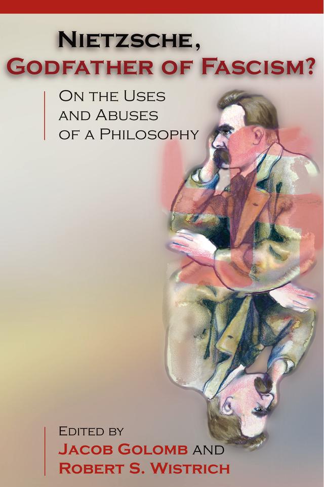 Nietzsche, Godfather of Fascism? by Jacob Golomb, Robert S. Wistrich