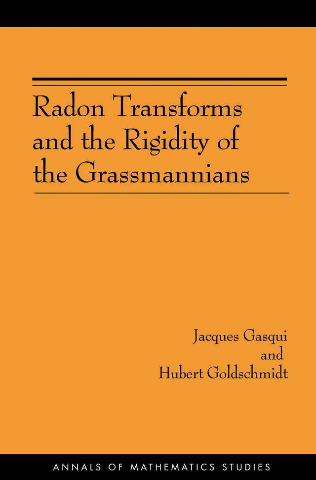 Radon Transforms and the Rigidity of the Grassmannians by Hubert Goldschmidt, Jacques Gasqui