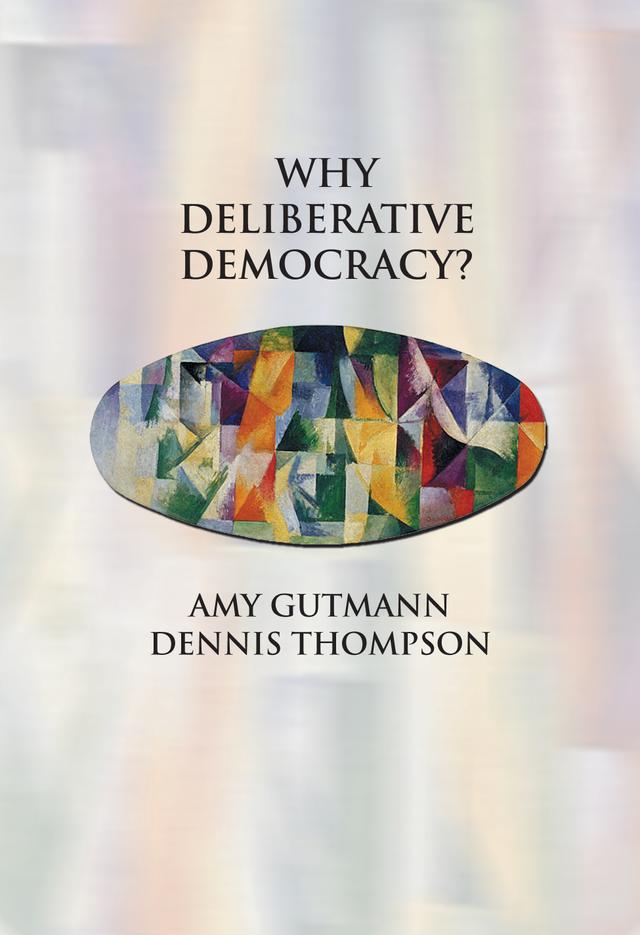 Why Deliberative Democracy? by Amy Gutmann, Dennis F. Thompson