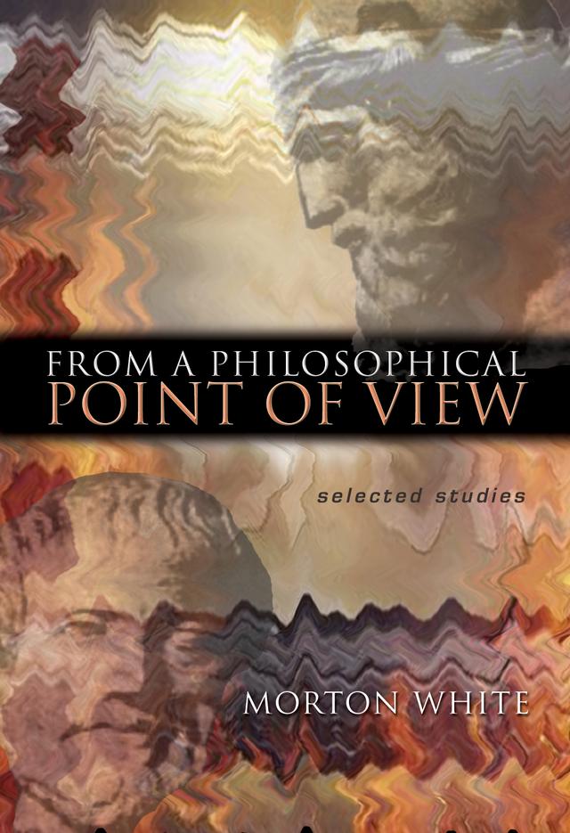From a Philosophical Point of View by Morton White
