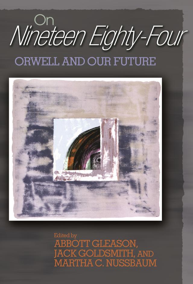 On Nineteen Eighty-Four by Abbott Gleason, Jack Goldsmith, Martha C. Nussbaum