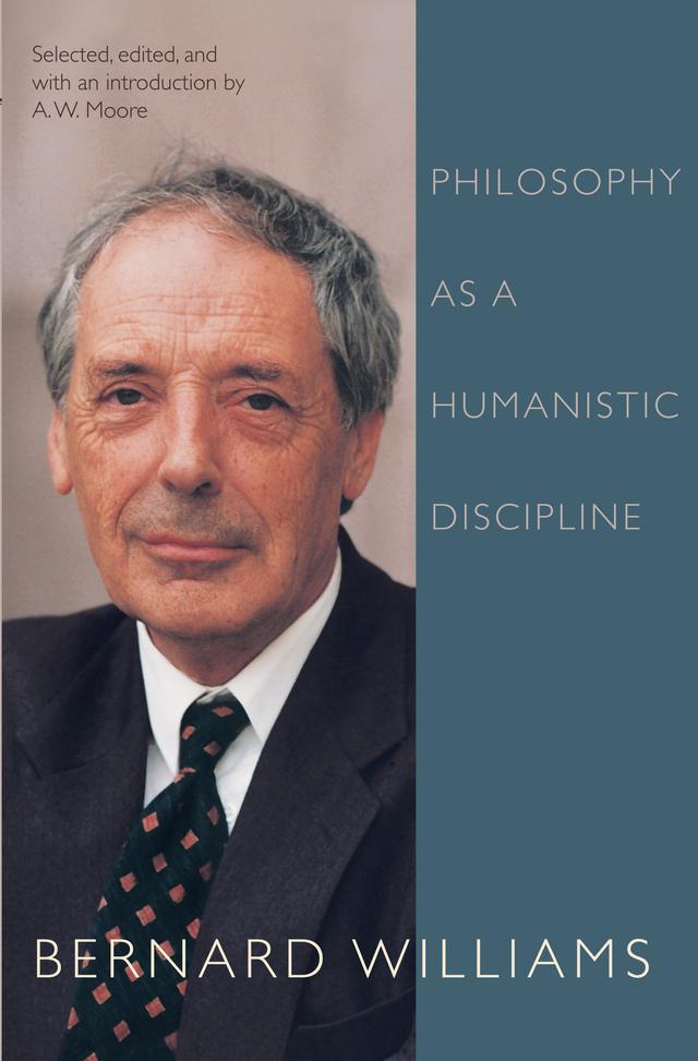 Philosophy as a Humanistic Discipline by A. W. Moore, Bernard Williams