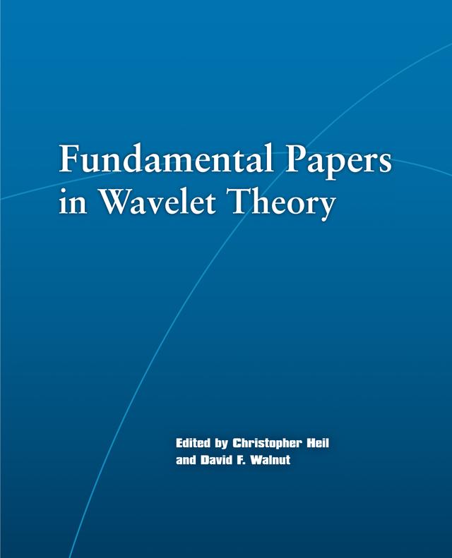 Fundamental Papers in Wavelet Theory by Christopher Heil, David F. Walnut, Ingrid Daubechies