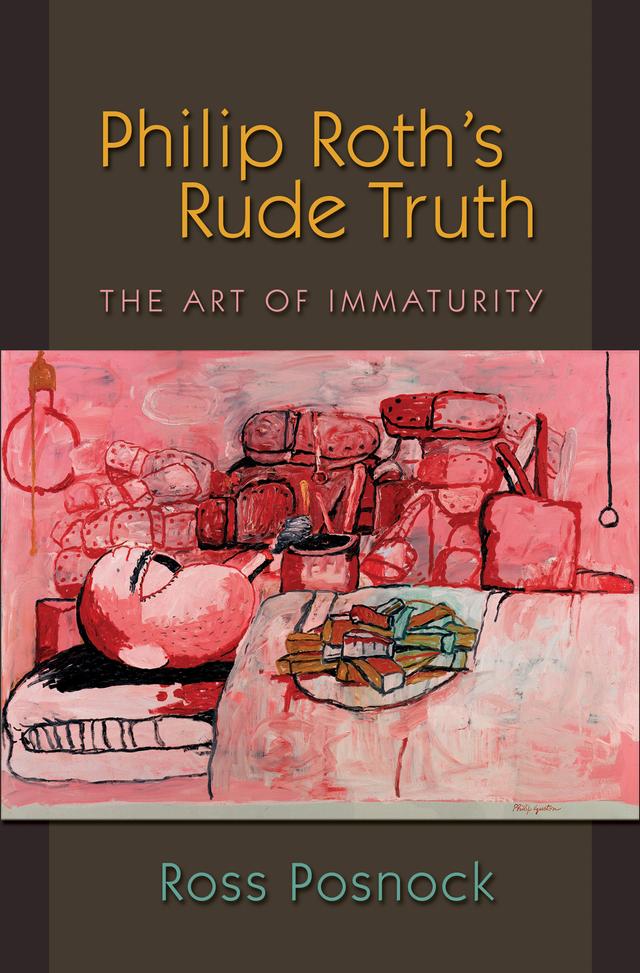 Philip Roth's Rude Truth by Ross Posnock