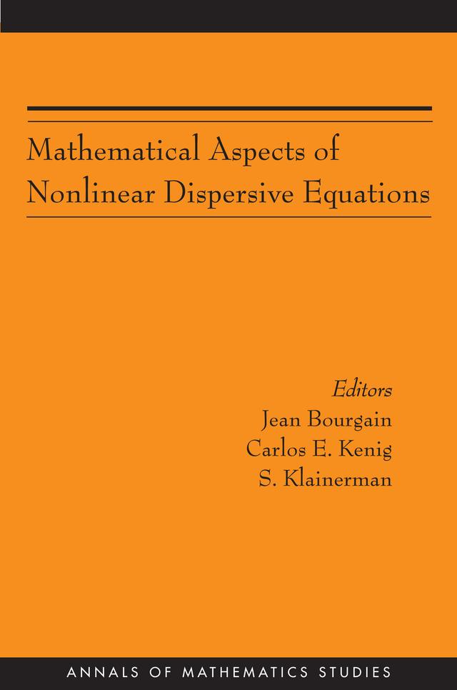 Mathematical Aspects of Nonlinear Dispersive Equations by Carlos E. Kenig, Jean Bourgain, Sergiu Klainerman