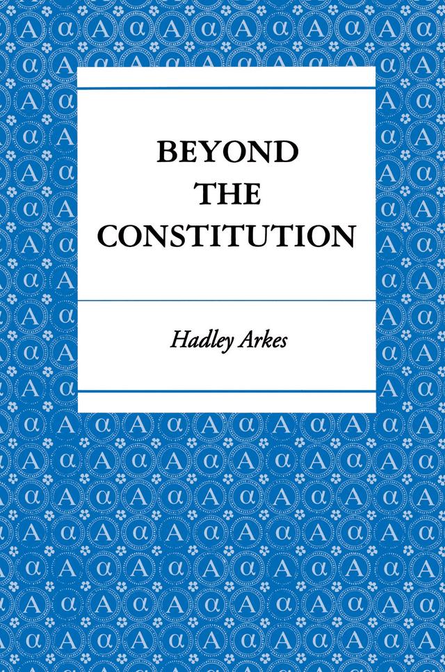 Beyond the Constitution by Hadley Arkes