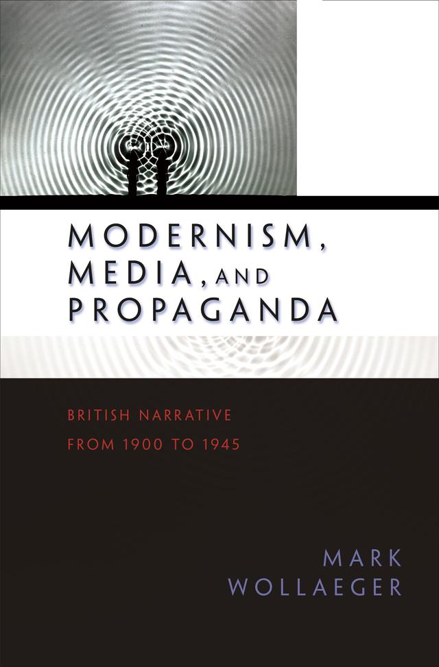 Modernism, Media, and Propaganda by Mark Wollaeger